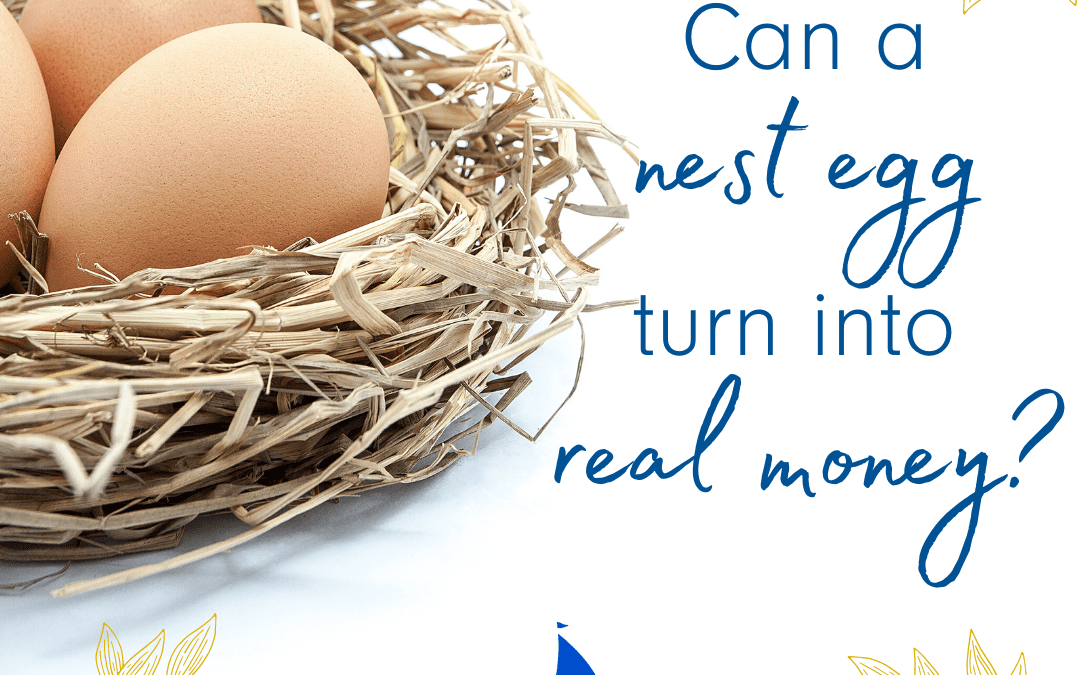 Can a Nest Egg Turn into Real Money?